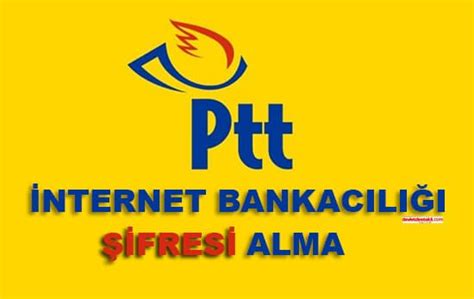 Ptt internet bankacılığı hesap açma